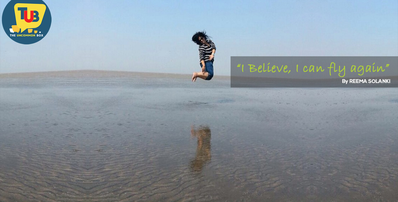 I Believe, I can fly again by Reema Solanki