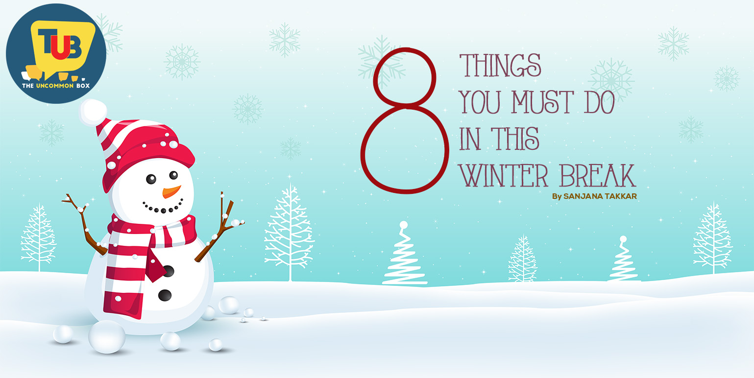 8 Things you must do in this Winter Break