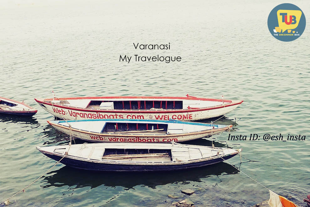 Varanasi – My Travelogue @esh_insta